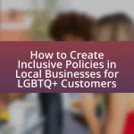 How to Create Inclusive Policies in Local Businesses for LGBTQ+ Customers