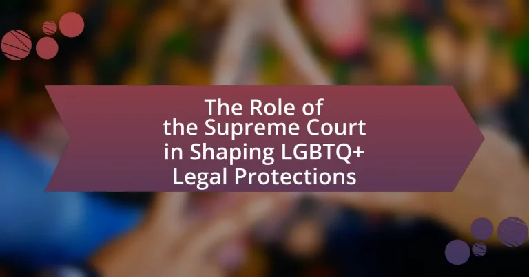 The Role of the Supreme Court in Shaping LGBTQ+ Legal Protections